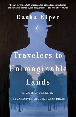 Travelers to Unimaginable Lands: Stories of Dementia, the Caregiver, and the Human Brain