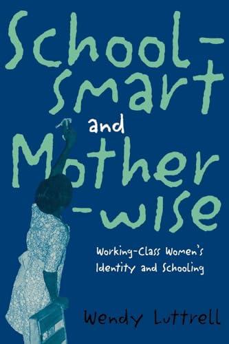 Schoolsmart and Motherwise: Working-Class Women's Identity and Schooling (Perspectives on Gender)