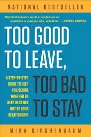 Too Good to Leave, Too Bad to Stay: A Step-by-Step Guide to Help You Decide Whether to Stay In or Get Out of Your Relationship