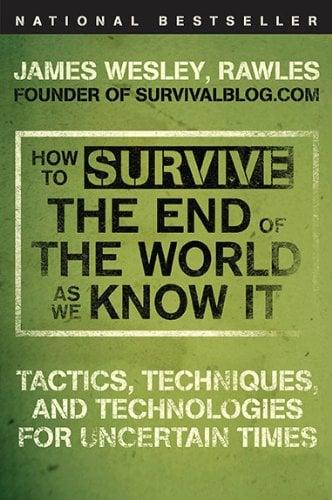 How to Survive the End of the World as We Know It: Tactics, Techniques, and Technologies for Uncertain Times