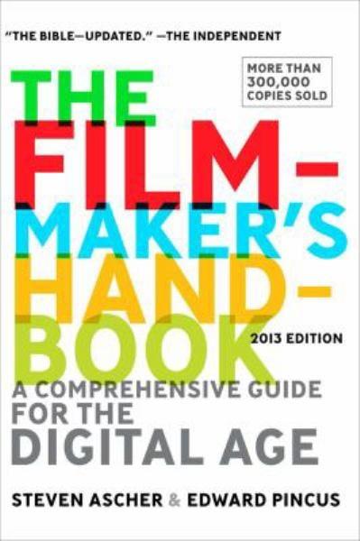 The Filmmaker's Handbook: A Comprehensive Guide for the Digital Age ( 2013 Edition)