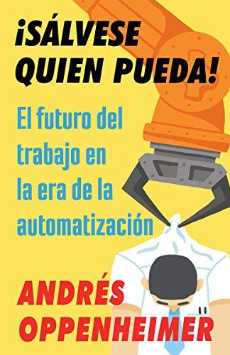 Salvese Quien Pueda: El Futuro Del Trabajo En La Era De La Automatizacion