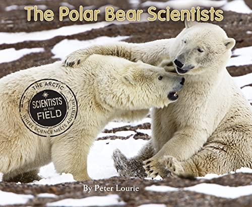 The Polar Bear Scientists (Scientists in the Field)