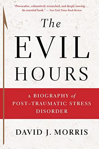 The Evil Hours: A Biography of Post-Traumatic Stress Disorder