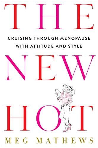 The New Hot: Cruising Through Menopause With Attitude and Style