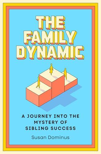 The Family Dynamic: A Journey Into the Mystery of Sibling Success