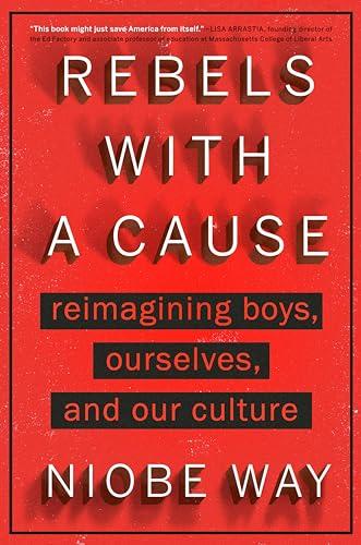 Rebels With a Cause: Reimagining Boys, Ourselves, and Our Culture