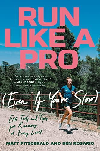 Run Like a Pro (Even If You're Slow): Elite Tools and Tips for Runners at Every Level