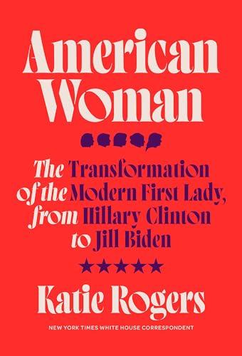 American Woman: The Transformation of the Modern First Lady, From Hillary Clinton to Jill Biden
