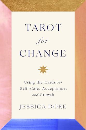 Tarot for Change: Using the Cards for Self-Care, Acceptance, and Growth