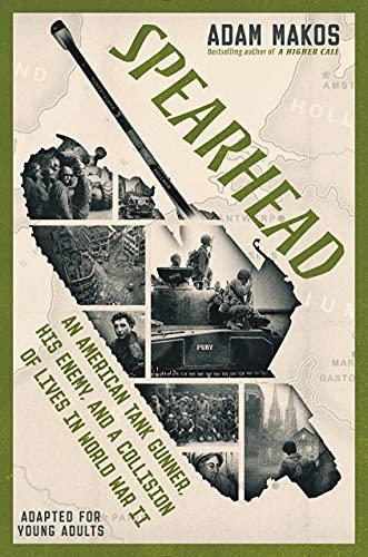 Spearhead: An American Tank Gunner, His Enemy, and a Collision of Lives in World War II (Adapted for Young Adults)