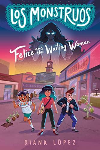 Los Monstruos: Felice and the Wailing Woman