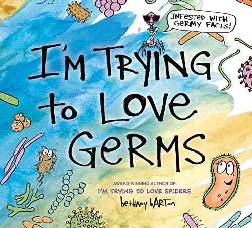 I'm Trying to Love Germs: Infested With Germy Facts!