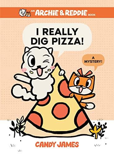 I Really Dig Pizza! (Archie & Reddie, Volume 1)