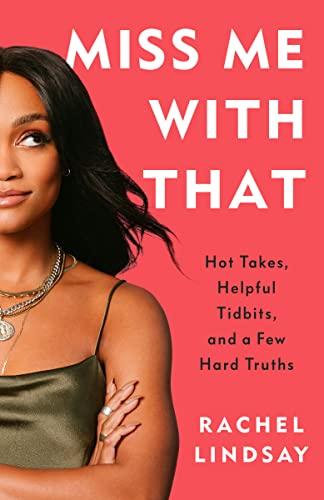 Miss Me With That: Hot Takes, Helpful Tidbits, and a Few Hard Truths