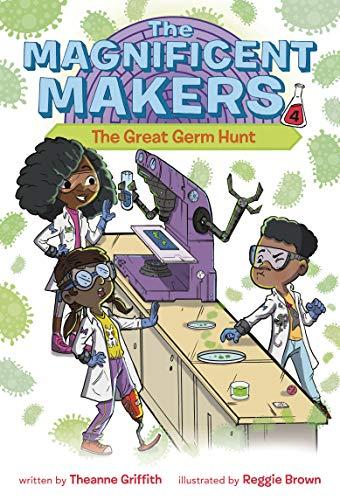 The Magnificent Makers (The Great Germ Hunt, Bk. 4)