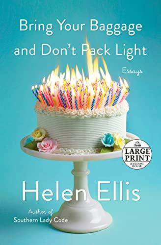 Bring Your Baggage and Don't Pack Light: Essays (Large Print)