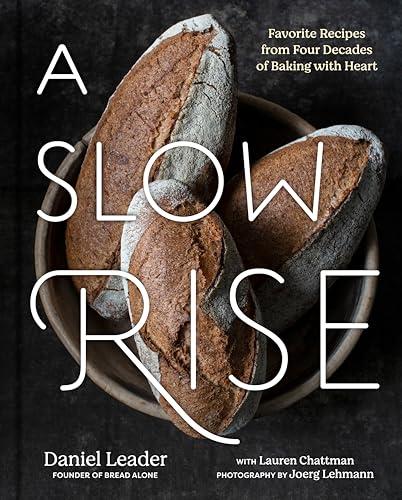 A Slow Rise: Favorite Recipes From Four Decades of Baking With Heart