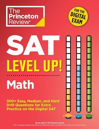 SAT Level Up! Math: 300+ Easy, Medium, and Hard Drill Questions for Scoring Success on the Digital SAT