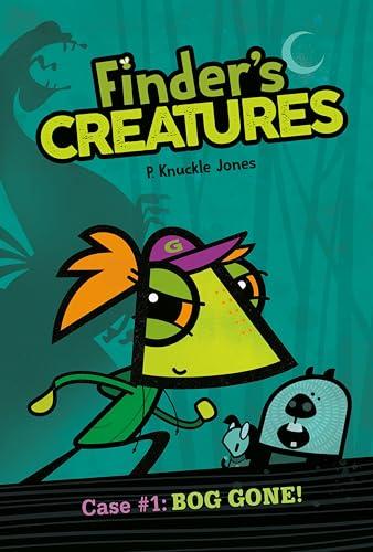Bog Gone! (Finder's Creatures, Volume 1)