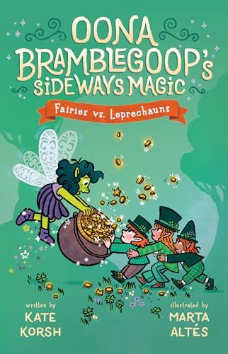 Fairies vs. Leprechauns (Oona Bramblegoop's Sideways Magic, Bk. 3)