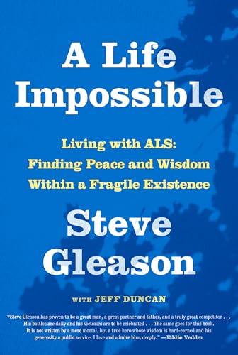 A Life Impossible: Living With ALS: Finding Peace and Wisdom Within a Fragile Existence