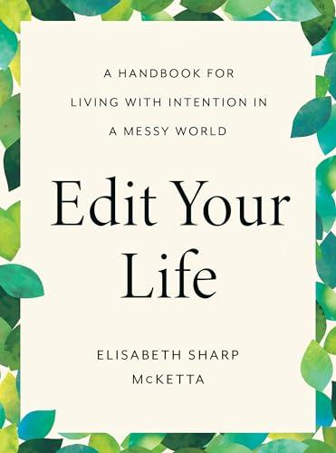 Edit Your Life: A Handbook for Living With Intention in a Messy World