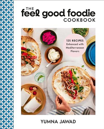 The Feel Good Foodie Cookbook: 125 Recipes Enhanced With Mediterranean Flavors