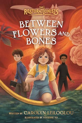 Between Flowers and Bones (The Restorationists, Bk. 2)