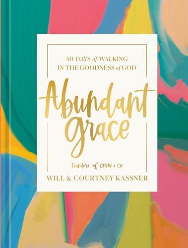 Abundant Grace: 40 Days of Walking in the Goodness of God