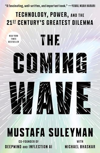 The Coming Wave: Technology, Power, and the 21st Century's Greatest Dilemma