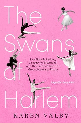 The Swans of Harlem: Five Black Ballerinas, a Legacy of Sisterhood, and Their Reclamation of a Groundbreaking History