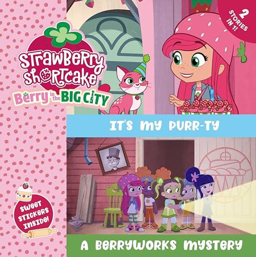 It's My Purr-ty/A Berryworks Mystery 2 Stories in 1 (Strawberry Shortcake: Berry in the Big City)