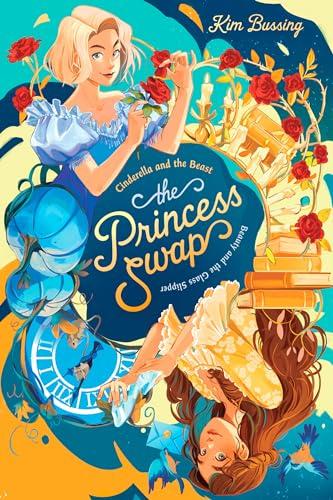 Cinderella and the Beast (or, Beauty and the Glass Slipper) (The Princess Swap, Bk. 1)