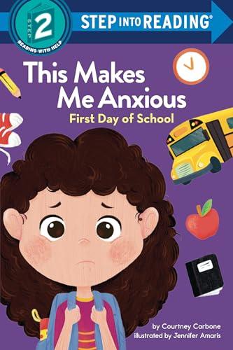 This Makes Me Anxious: First Day of School (Step Into Reading, Step 2)