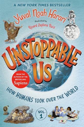 Unstoppable Us: How Humans Took Over the World (Bk. 1)
