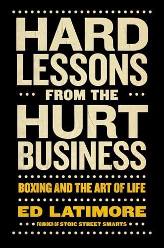 Hard Lessons From the Hurt Business: Boxing and the Art of Life