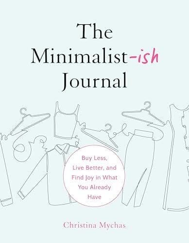 The Minimalist-ish Journal: Buy Less, Live Better, and Find Joy in What You Already Have