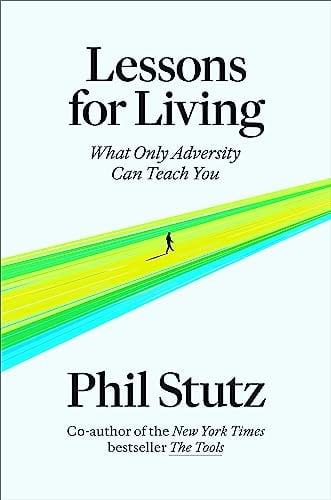 Lessons for Living: What Only Adversity Can Teach You