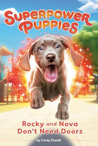 Rocky and Nova Don't Need Doors (Superpower Puppies, Bk. 3)