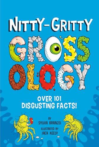 Nitty-Gritty Grossology: Over 101 Disgusting Facts! (Grossology)