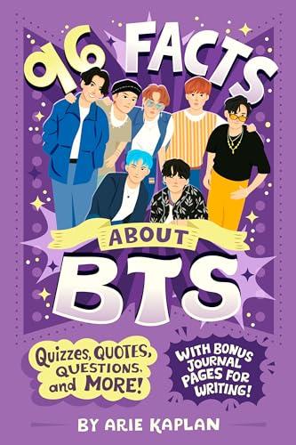 96 Facts About BTS: Quizzes, Quotes, Questions, and More! With Bonus Journal Pages for Writing! (96 Facts About...)
