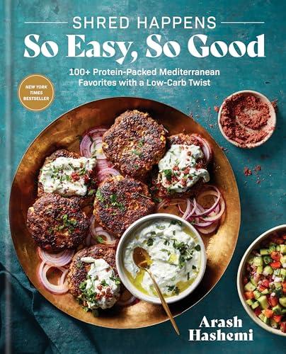 Shred Happens: So Easy, So Good: 100+ Protein-Packed Mediterranean Favorites With a Low-Carb Twist