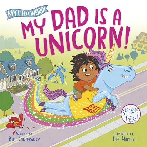 My Dad Is a Unicorn! (My Life Is Weird!)
