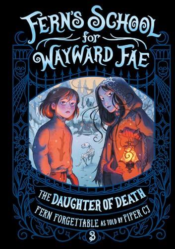 The Daughter of Death (Fern's School for Wayward Fae, Bk. 3)