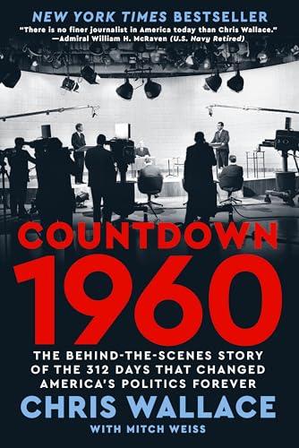 Countdown 1960: The Behind-the-Scenes Story of the 312 Days That Changed America's Politics Forever