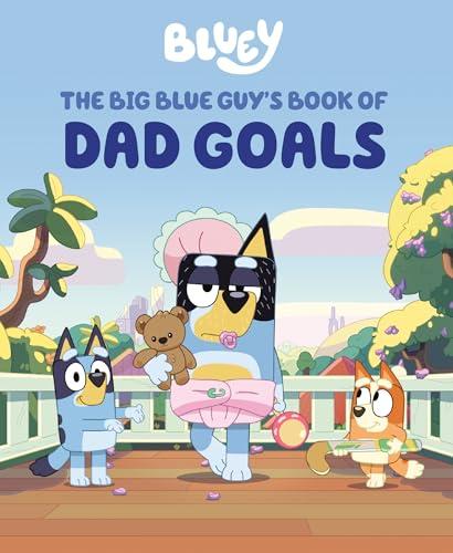 The Big Blue Guy's Book of Dad Goals (Bluey)
