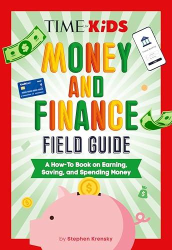 Money and Finance Field Guide: A How-To Book on Earning, Saving, and Spending Money (TIME for Kids)