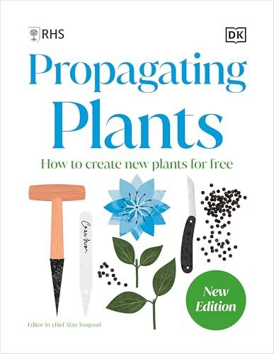 Propagating Plants: How to Create New Plants for Free (New Edition)
