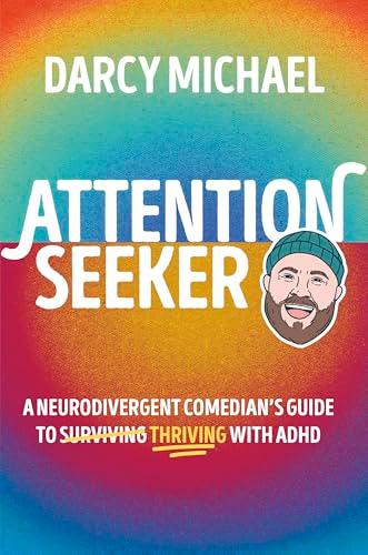 Attention Seeker: A Neurodivergent Comedian's Guide to Thriving With ADHD